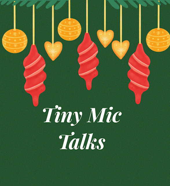 Tiny Mic Talks #3- Christmas Edition